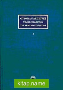 Ottoman Archives Yıldız Collection The Armenian Question / Osmanlı Arşivi Yıldız Tasnifi Ermeni Meselesi (3 Cilt)