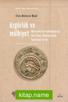 Özgürlük ve Mülkiyet Rönesans’tan Aydınlanma’ya Batı Siyasi Düşüncesinin Toplumsal Tarihi