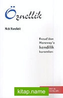 Öznellik/Freud’dan Haraway’e Kendilik Kuramları