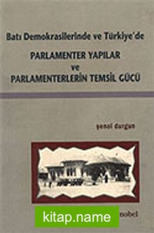 Parlamenter Yapılar ve Parlamenterlerin Temsil Gücü Batı Demokrasilerinde ve Türkiye’de