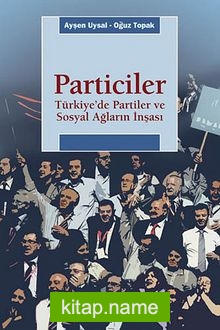 Particiler  Türkiye’de Partiler Ve Sosyal Ağların İnşası