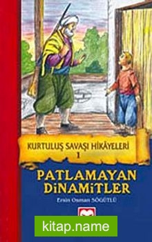 Patlamayan Dinamitler / Kurtuluş Savaşı Hikayeleri – 1