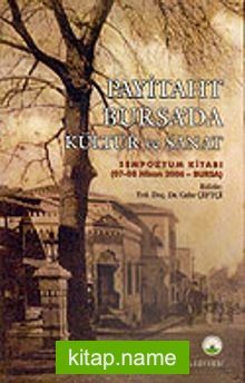 Payitaht Bursa’da Kültür ve Sanat / Sempozyum Kitabı 07-08 Nisan 2006-Bursa (5-C-5)