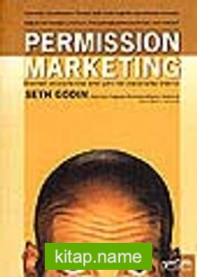 Permission Marketing/İzinli Pazarlama/Yabancıları Dosta, Dostları Müşteriye Dönüştürmek