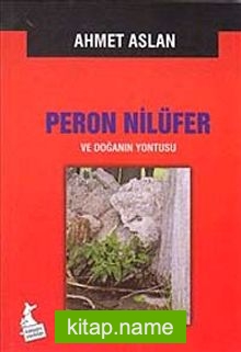 Peron Nilüfer ve Doğanın Yontusu