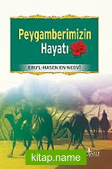 Peygamberimizin Hayatı / Ebu’l Hasen Ali En-Nedvi