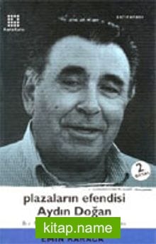 Plazaların Efendisi Aydın Doğan Bir Medya İmparatorunun Öyküsü