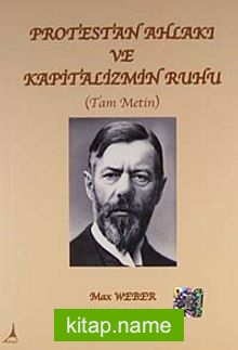 Protestan Ahlakı ve Kapitalizmin Ruhu (Tam Metin)