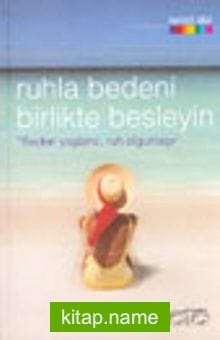 Ruhla Bedeni Birlikte Besleyin “Beden Yaşlanır, Ruh Olgunlaşır”
