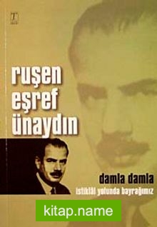 Ruşen Eşref Ünaydın Damla Damla İstiklal Yolunda Bayrağımız