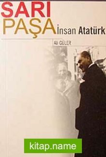 Sarı Paşa İnsan Atatürk