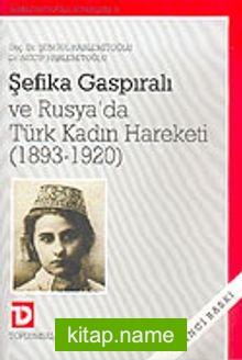 Şefika Gaspiralı ve Rusya’da Türk Kadın Hareketi (1893-1920)