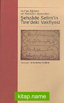 Şehzade Selim’ in Tire’ deki Vakfiyesi – Vakıfname-i Şehzade-i Civanbaht Hazret-i Sultan Selim – II. Selim Vakfiyesi KOD:8-H-2