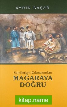 Sekülerizm Çıkmazından Mağaraya Doğru