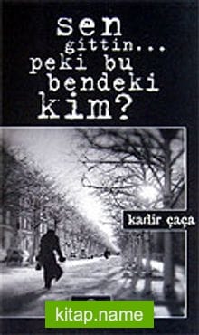 Sen Gittin..Peki Bu Bendeki Kim?