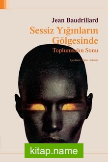 Sessiz Yığınların Gölgesinde  Toplumsalın Sonu