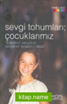 Sevgi Tohumları; Çocuklarımız “Evladınız Sevgiliniz, Sevgiliniz Evladınız Olsun”