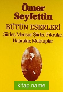 Şiirler,Mensur Şiirler,Fıkralar,Hatıralar, Mektuplar / Ömer Seyfettin Bütün Eserleri 5