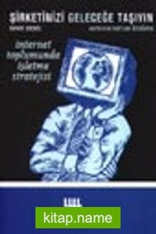 Şirketinizi Geleceğe Taşıyın / İnternet Toplumunda İşletme Stratejisi