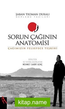 Sorun Çağının Anatomisi Çağımızın Felsefece Teşrihi