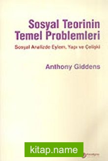 Sosyal Teorinin Temel Problemleri/Sosyal Analizde Eylem Yapı ve Çelişki