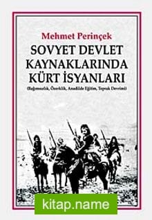 Sovyet Devlet Kaynaklarında Kürt İsyanları Bağımsızlık, Özerklik, Anadilde Eğitim, Toprak Devrimi