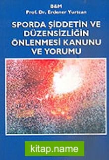 Sporda Şiddetin ve Düzensizliğin Önlenmesi Kanunu ve Yorumu