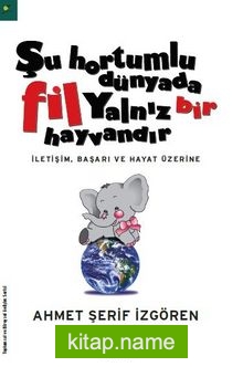 Şu Hortumlu Dünyada Fil Yalnız Bir Hayvandır (ciltsiz)