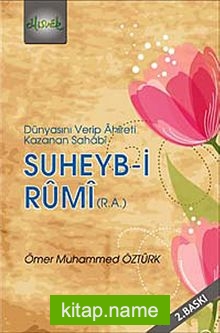 Suheyb-i Rumi (r.a.)  Dünyasını Verip Ahireti Kazanan Sahabi