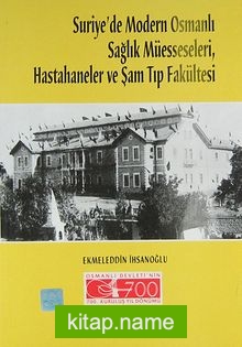 Suriye’de Modern Osmanlı Sağlık Müesseseleri ve Şam Tıp Fakültesi