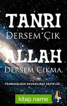 Tanrı Dersem Çık Allah Dersem Çıkma