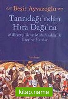 Tanrıdağı’ndan Hıra Dağı’na Milliyetçilik ve Muhafazakarlık Üzerine Yazılar