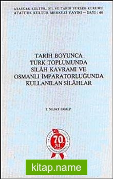 Tarih Boyunca Türk Toplumunda Silah Kavramı ve Osmanlı İmparatorluğunda Kullanılan Silahlar