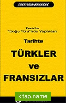 Tarihte Türkler ve Fransızlar: Paris’in Doğu Yolunda Yaptıkları 7-G-40