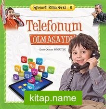 Telefonum Olmasaydı / Eğlenceli Bilim Serisi -6