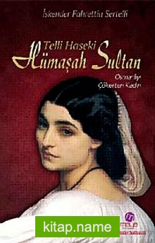 Telli Haseki Hümaşah Sultan Osmanlı’yı Çökerten Kadın