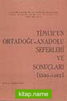 Timur’un Ortadoğu-Anadolu Seferleri ve Sonuçları