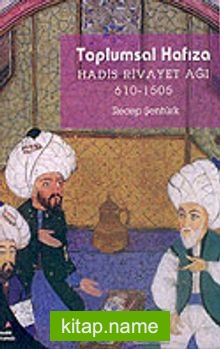 Toplumsal Hafıza / Hadis Rivayet Ağı 610-1505