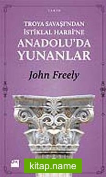 Troya Savaşı’ndan İstiklal Harbi’ne Anadolu’da Yunanlılar