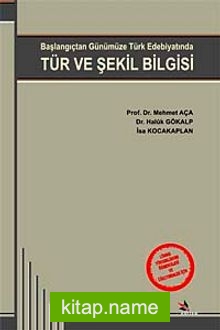 Tür ve Şekil Bilgisi Başlangıçtan Günümüze Türk Edebiyatında