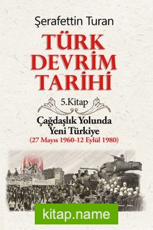 Türk Devrim Tarihi 5 / Çağdaşlık Yolunda Yeni Türkiye (27 Mayıs 1960-12 Eylül 1980)