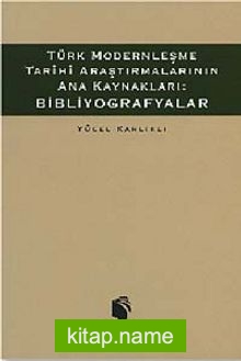 Türk Modernleşme Tarihi Araştırmalarının Ana Kaynakları: Bibliyografyalar (9-B-4 )
