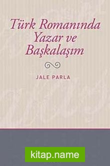 Türk Romanında Yazar ve Başkalaşım