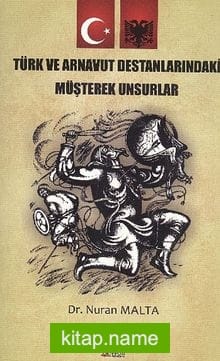 Türk ve Arnavut Destanlarındaki Müşterek Unsurlar