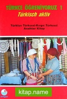 Türkçe Öğreniyoruz 1  Türkisch Aktiv / Türkiye Türkçesi-Kırgız Türkçesi Anahtar Kitap