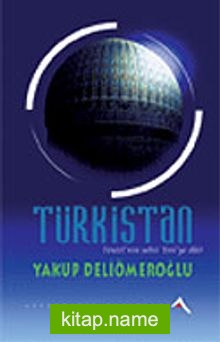 Türkistan: Yesevi’nin Şehri Yesi’ye Dair