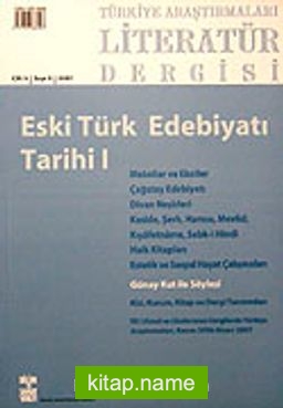 Türkiye Araştırmaları Literatür Dergisi Cilt:5 Sayı:9 2007Eski Türk Edebiyatı Tarihi I