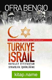 Türkiye-İsrail Hayalet İttifaktan Stratejik İşbirliğine