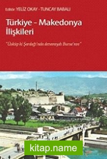 Türkiye-Makedonya İlişkileri Üsküp ki, Şardağı’nda Devamıydı Bursa’nın