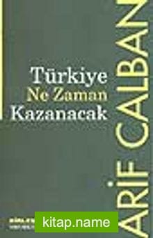 Türkiye Ne Zaman Kazanacak